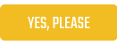 YES, PLEASE